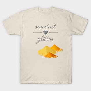 Sawdust Isn't Glitter T-Shirt